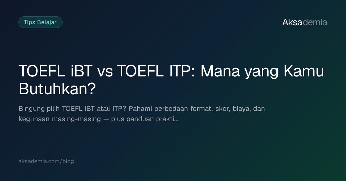 TOEFL iBT vs TOEFL ITP: Mana yang Kamu Butuhkan?